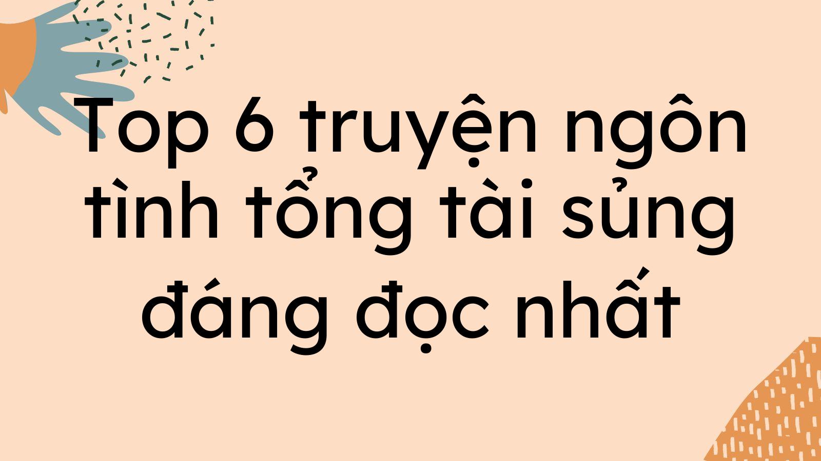 Top 6 truyện ngôn tình tổng tài sủng đáng đọc nhất