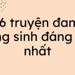 Top 6 truyện đam mỹ trọng sinh đáng đọc nhất