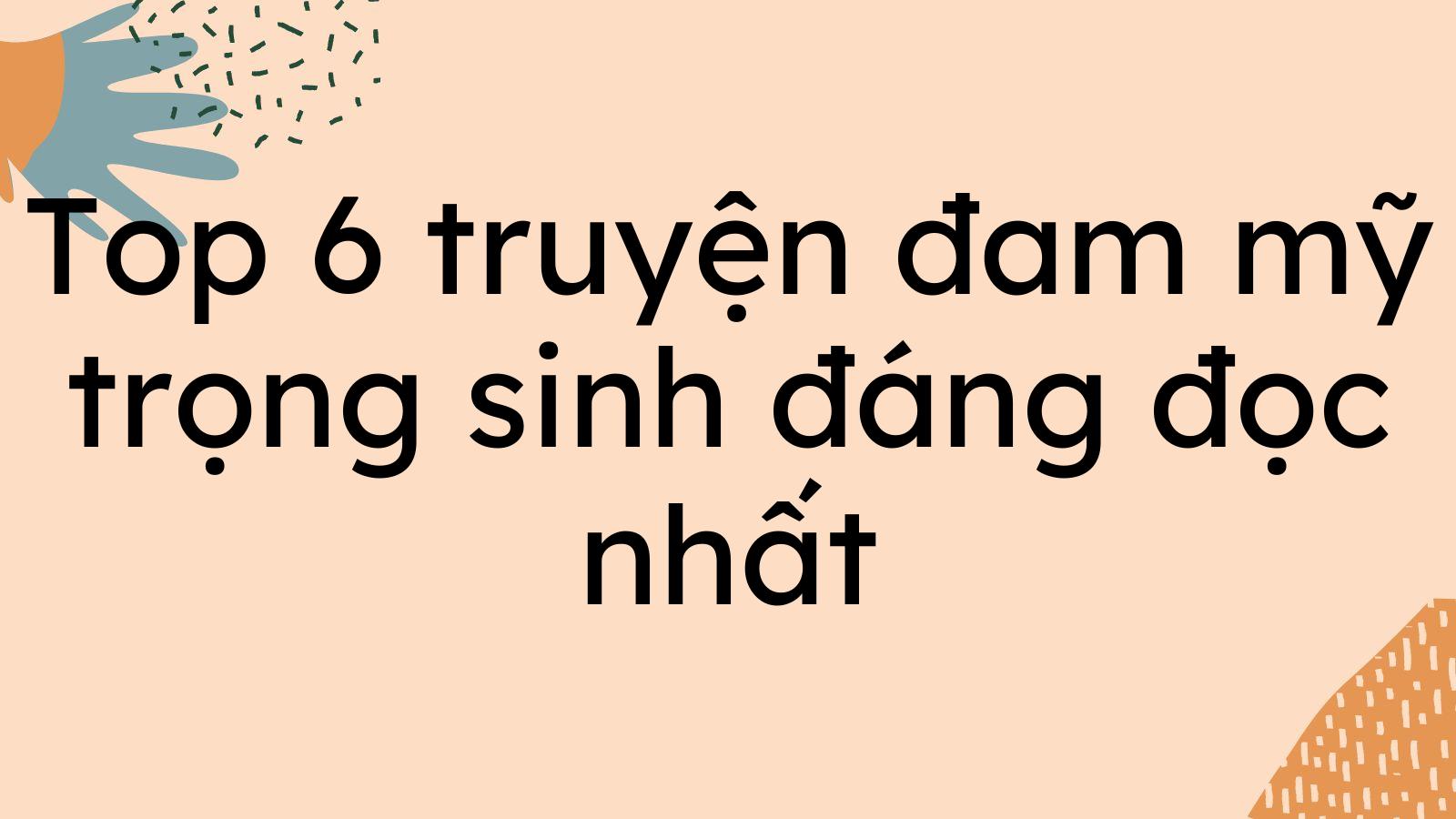 Top 6 truyện đam mỹ trọng sinh đáng đọc nhất