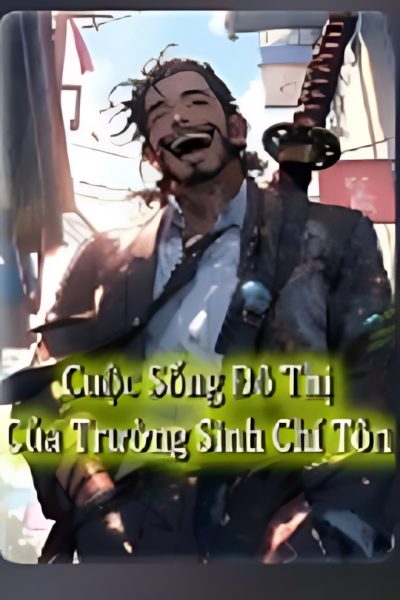 cuoc song do thi cua truong sinh chi ton 400x600 - Top 6 truyện đô thị, sắc, dị năng nổi tiếng nhất nên đọc